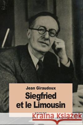 Siegfried et le Limousin Giraudoux, Jean 9781535107129 Createspace Independent Publishing Platform