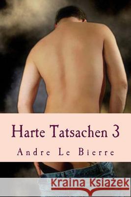 Harte Tatsachen 3: Schwule Erotikgeschichten Andre L 9781535107143 Createspace Independent Publishing Platform