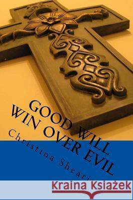 Good will win over evil: Prayer changes things Shearin, Christina L. 9781535109970 Createspace Independent Publishing Platform