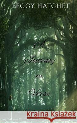 A Journey in Verse Peggy Hatchet 9781535110006 Createspace Independent Publishing Platform