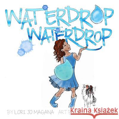 Waterdrop Waterdrop Lori Jo Magana Phyllis Stewart Dillard 9781535110204 Createspace Independent Publishing Platform