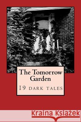 The Tomorrow Garden K. D. Williams 9781535111461 Createspace Independent Publishing Platform