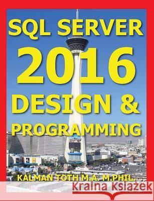 SQL Server 2016 Design & Programming Kalman Tot 9781535112369 Createspace Independent Publishing Platform