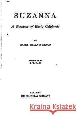 Suzanna, a Romance of Early California Harry Sinclair Drago 9781535112901