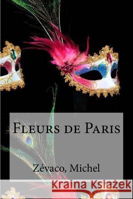 Fleurs de Paris Zevaco Michel Edibooks 9781535113069 Createspace Independent Publishing Platform