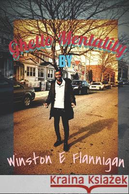 Ghetto mentality: Now I'm thinking Flannigan, Winston E. 9781535114738 Createspace Independent Publishing Platform