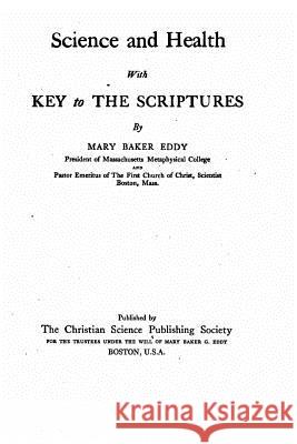 Science and Health, With Key to the Scriptures Eddy, Mary Baker 9781535116084 Createspace Independent Publishing Platform