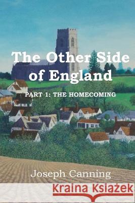 The Other Side of England: Part 1: The Homecoming Joseph Canning 9781535116855 Createspace Independent Publishing Platform