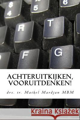 Achteruitkijken, vooruitdenken!: IT Architectuur de dagelijkse praktijk Mardjan, Maikel J. 9781535117296