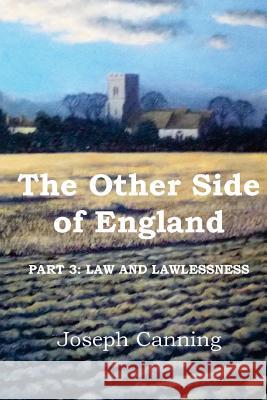 The Other Side of England: Part 3: Law and Lawlessness Joseph Canning 9781535118149 Createspace Independent Publishing Platform