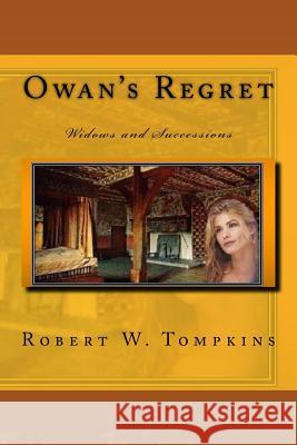 Owan's Regret: Widows and Successions: Widows and Successions Robert W. Tompkins 9781535118606 Createspace Independent Publishing Platform