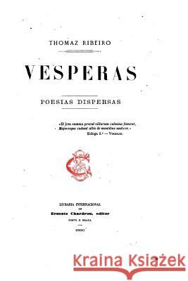 Vesperas, Poesias Dispersas Tomas Ribeiro 9781535118699