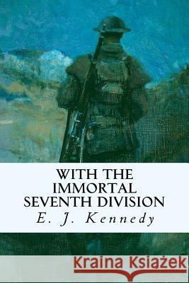 With The Immortal Seventh Division Kennedy, E. J. 9781535118958 Createspace Independent Publishing Platform