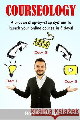 Courseology: A proven step-by-step system to launch your online course in 3 days! Bischoff, Violeta 9781535119405 Createspace Independent Publishing Platform