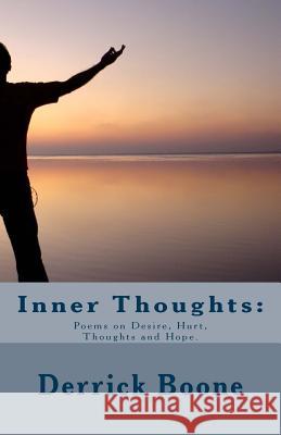 Inner Thoughts: : Poems on Desire, Hurt, Thoughts and Hope. Boone Sr, Derrick Lamont 9781535120012