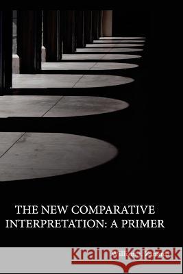 The New Comparative Interpretation: A Primer William J. Zanardi 9781535120289