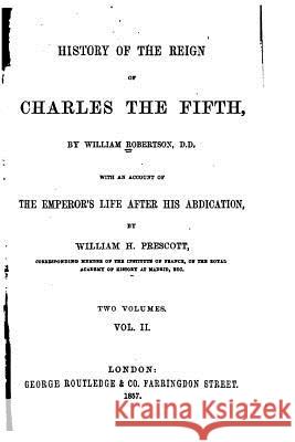 History of the Reign of Charles the Fifth - Vol. II William Robertson 9781535120388 Createspace Independent Publishing Platform