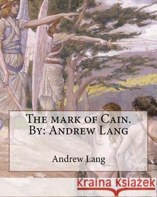 The mark of Cain.By: Andrew Lang Lang, Andrew 9781535120821 Createspace Independent Publishing Platform
