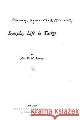 Everyday Life in Turkey W. M. Ramsay 9781535121347 Createspace Independent Publishing Platform