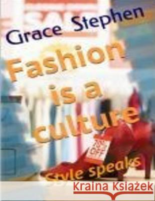 Fashion is a culture: Style speaks Stephen, Grace T. 9781535121644