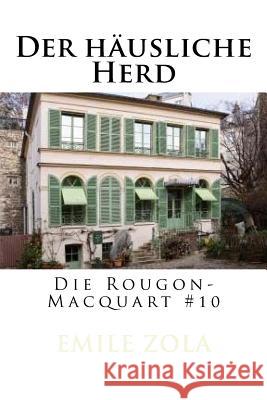 Der häusliche Herd: Die Rougon-Macquart #10 Schwarz, Armin 9781535121774 Createspace Independent Publishing Platform
