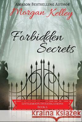 Forbidden Secrets: Littlemoon Investigations Morgan Kelley 9781535121859