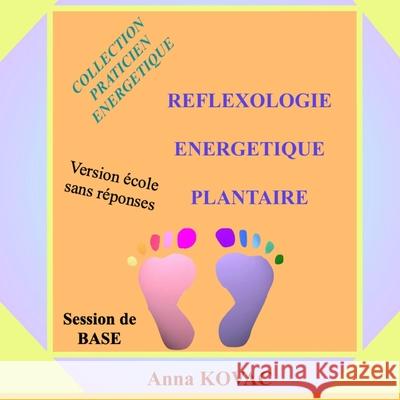 Reflexologie Energetique Plantaire Base Anna Kovac 9781535122726 Createspace Independent Publishing Platform