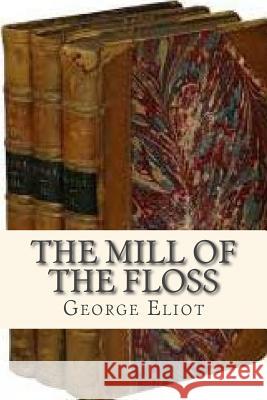 The Mill of the Floss George Eliot Ravell 9781535122849 Createspace Independent Publishing Platform