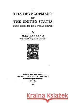 The Development of the United States From Colonies to a World Power Farrand, Max 9781535123983 Createspace Independent Publishing Platform