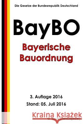 Bayerische Bauordnung (BayBO), 3. Auflage 2016 Recht, G. 9781535125208 Createspace Independent Publishing Platform