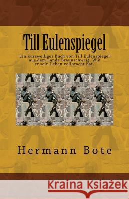 Till Eulenspiegel: Ein kurzweiliges Buch von Till Eulenspiegel aus dem Lande Braunschweig. Wie er sein Leben vollbracht hat. Bote, Hermann 9781535125215