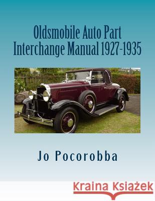Oldsmobile Auto Part Interchange Manual 1927-1935 Jo Pocorobba 9781535125901 Createspace Independent Publishing Platform