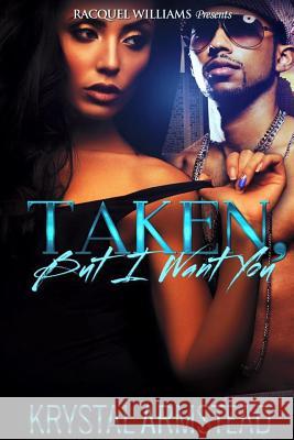 Taken, But I Want You Krystal Armstead 9781535126021 Createspace Independent Publishing Platform