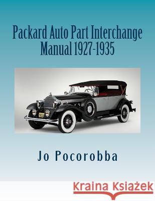 Packard Auto Part Interchange Manual 1927-1935 Jo Pocorobba 9781535126205 Createspace Independent Publishing Platform