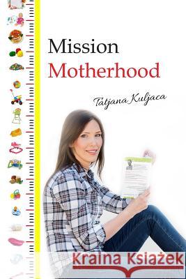 Mission Motherhood Tatjana Kuljaca Biljana Milosevic 9781535126298 Createspace Independent Publishing Platform