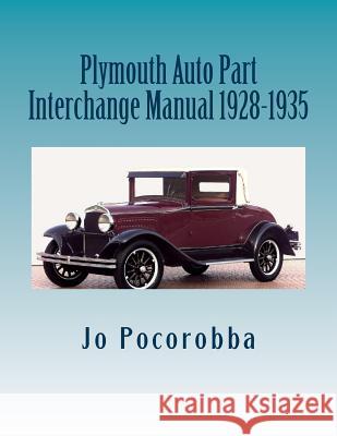 Plymouth Auto Part Interchange Manual 1928-1935 Jo Pocorobba 9781535126359 Createspace Independent Publishing Platform