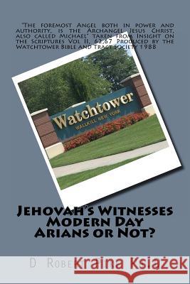 Jehovah's Witnesses - Modern Day Arians or Not? D. Robert Pik 9781535126496 Createspace Independent Publishing Platform