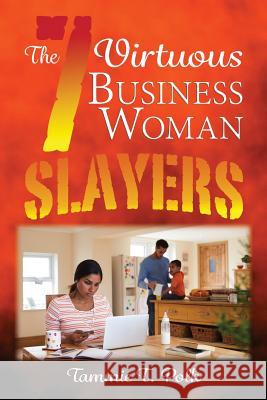 The 7 Virtuous Business Woman Slayers: The 7 Deadly Copouts Tammie T. Polk 9781535126816 Createspace Independent Publishing Platform