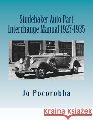 Studebaker Auto Part Interchange Manual 1927-1935 Jo Pocorobba 9781535126960 Createspace Independent Publishing Platform