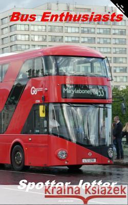 Bus Enthusiasts Spotter Jotter: 100 Page Edition Jon Jackson 9781535127134 Createspace Independent Publishing Platform