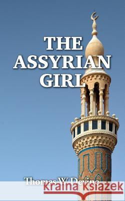 The Assyrian Girl MR Thomas W. Devine 9781535127820