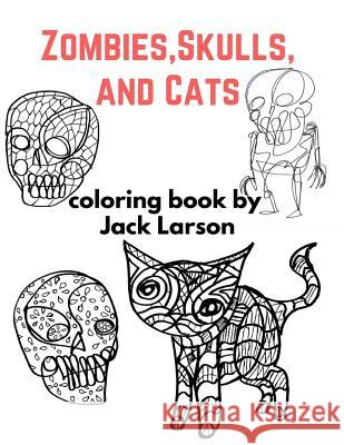 Zombies, Skulls, and Cats Coloring Book Jack Larson 9781535127912