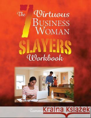 The 7 Virtuous Business Woman Slayers Workbook Tammie T. Polk 9781535128162 Createspace Independent Publishing Platform