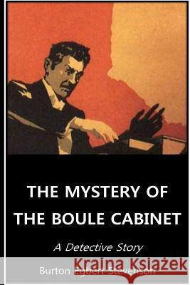 The Mystery Of The Boule Cabinet A Detective Story Stevenson, Burton Egbert 9781535128247 Createspace Independent Publishing Platform