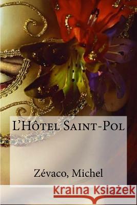 L'Hotel Saint-Pol Zevaco Michel Edibooks 9781535129305 Createspace Independent Publishing Platform