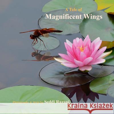 A Tale of Magnificent Wings: My Adventure with Dragonflies Seddi Razan 9781535129619 Createspace Independent Publishing Platform