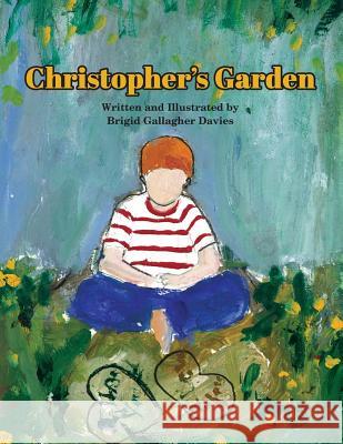 Christopher's Garden: A Love Letter to My Autistic Son Brigid Gallagher Davies 9781535129985 Createspace Independent Publishing Platform