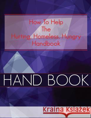 How To Help Handbook: Hurting Homeless Hungry Landry, G. 9781535131247 Createspace Independent Publishing Platform