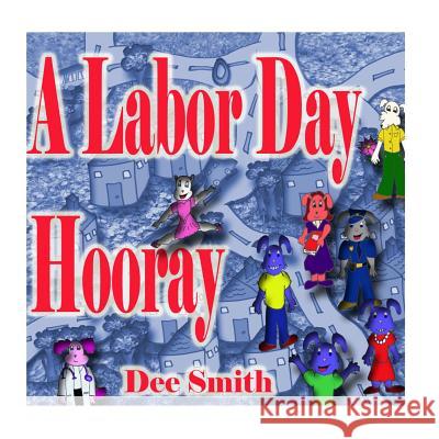 A Labor Day Hooray: A Rhyming Labor Day Picture Book for Children which encourages kids to celebrate and enjoy Labor Day Dee Smith 9781535131391 Createspace Independent Publishing Platform
