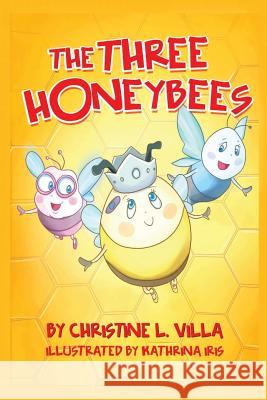 The Three Honeybees Christine L. Villa 9781535131421